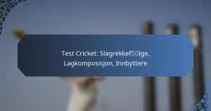 Test Cricket: Slagrekkefølge, Lagkomposisjon, Innbyttere