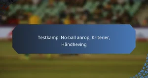 Testkamp: No-ball anrop, Kriterier, Håndheving
