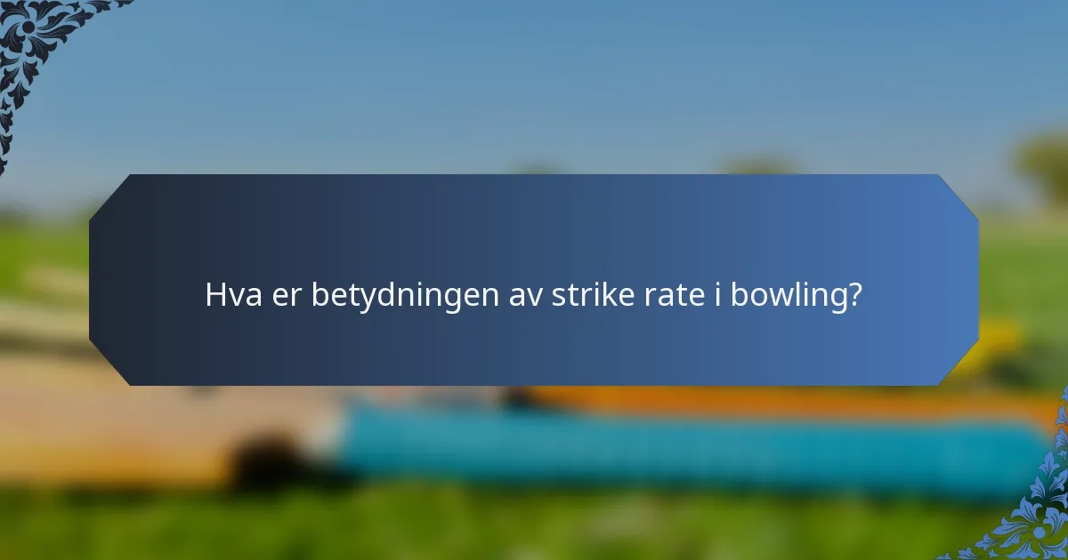Hva er betydningen av strike rate i bowling?