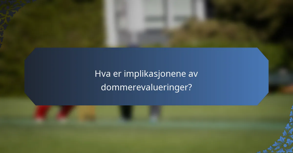 Hva er implikasjonene av dommerevalueringer?