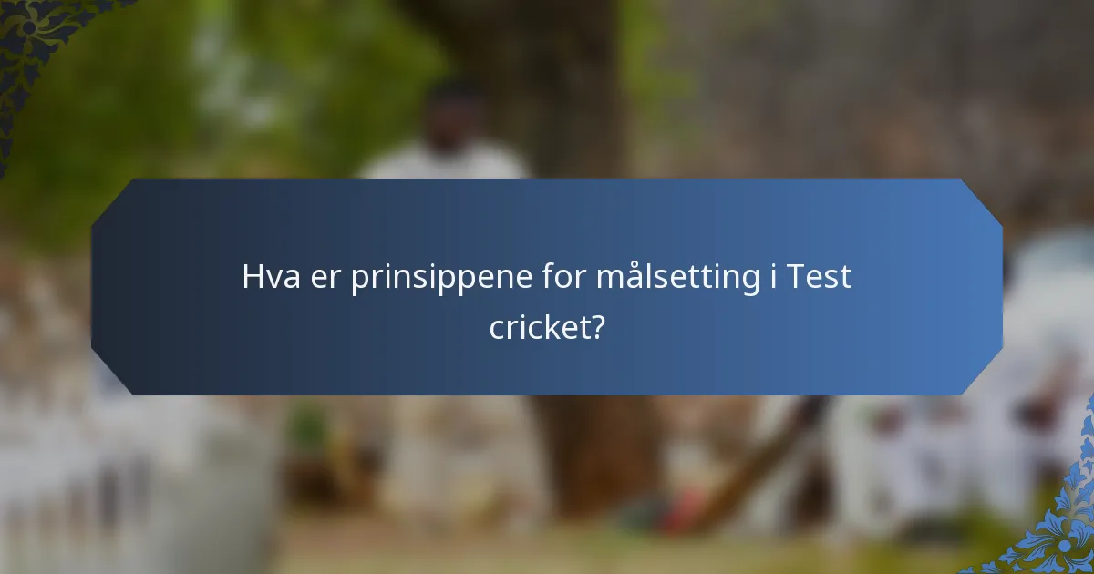 Hva er prinsippene for målsetting i Test cricket?
