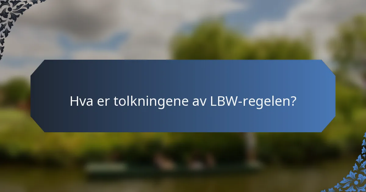 Hva er tolkningene av LBW-regelen?