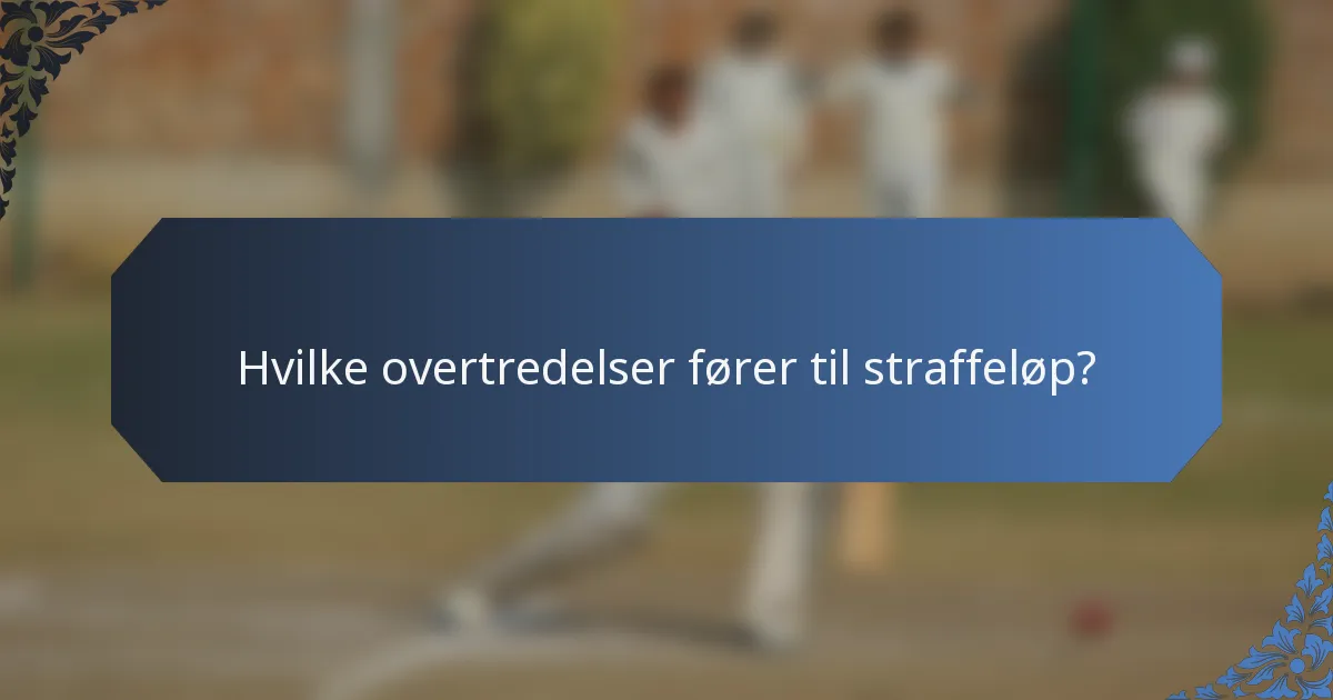 Hvilke overtredelser fører til straffeløp?