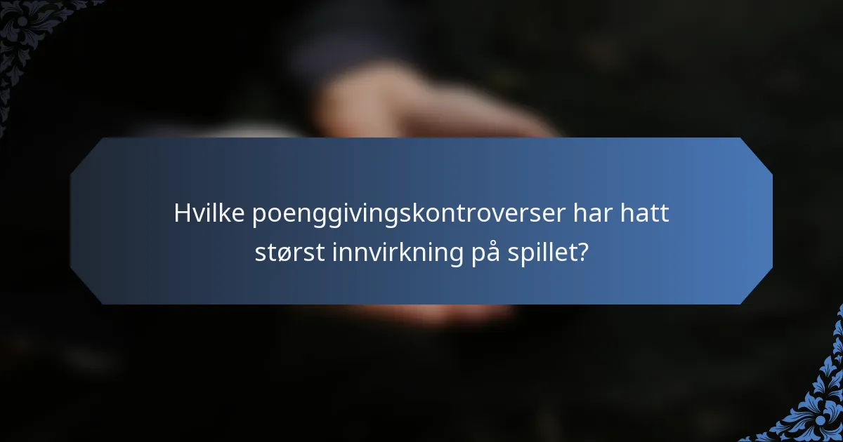 Hvilke poenggivingskontroverser har hatt størst innvirkning på spillet?