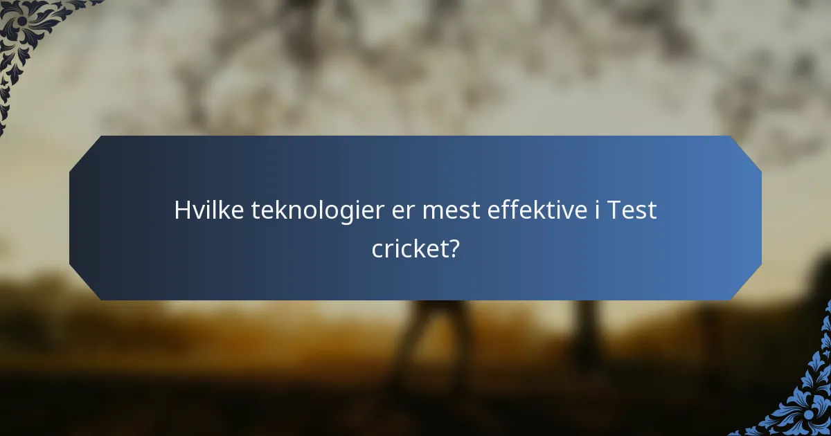 Hvilke teknologier er mest effektive i Test cricket?
