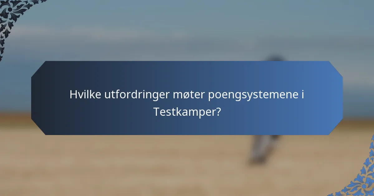 Hvilke utfordringer møter poengsystemene i Testkamper?