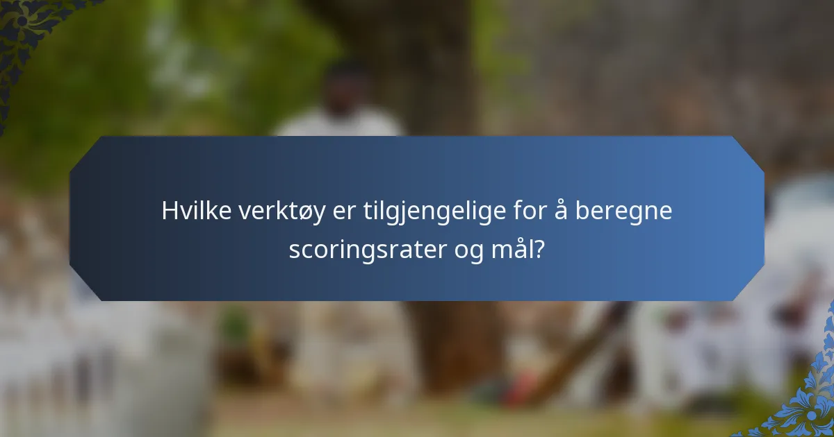 Hvilke verktøy er tilgjengelige for å beregne scoringsrater og mål?