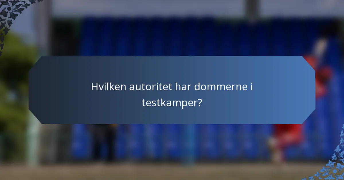 Hvilken autoritet har dommerne i testkamper?