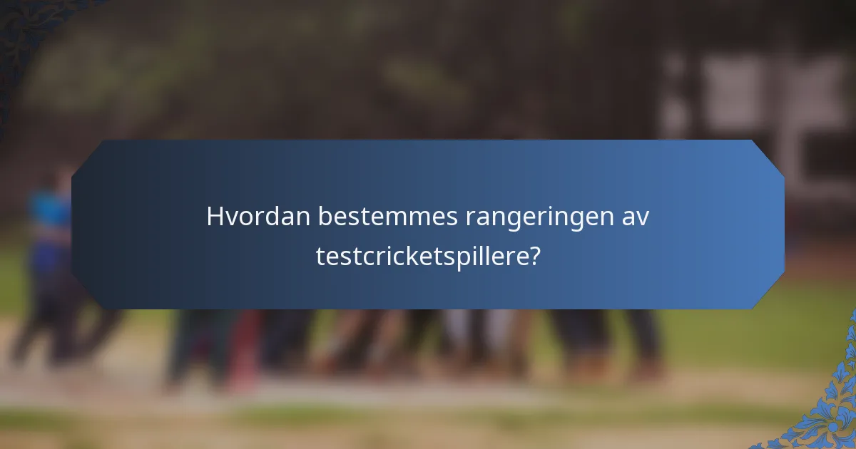 Hvordan bestemmes rangeringen av testcricketspillere?