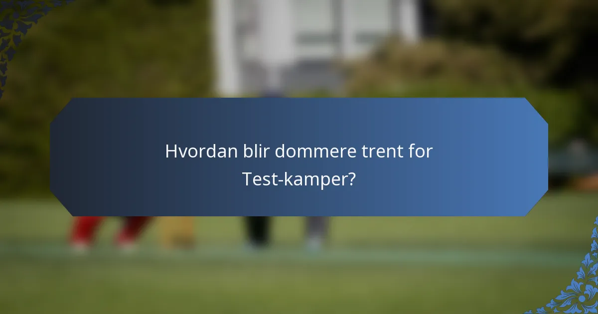 Hvordan blir dommere trent for Test-kamper?