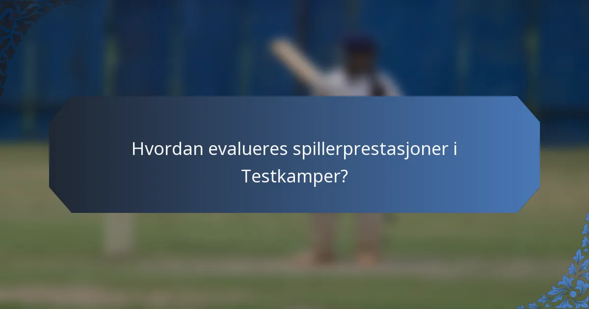 Hvordan evalueres spillerprestasjoner i Testkamper?
