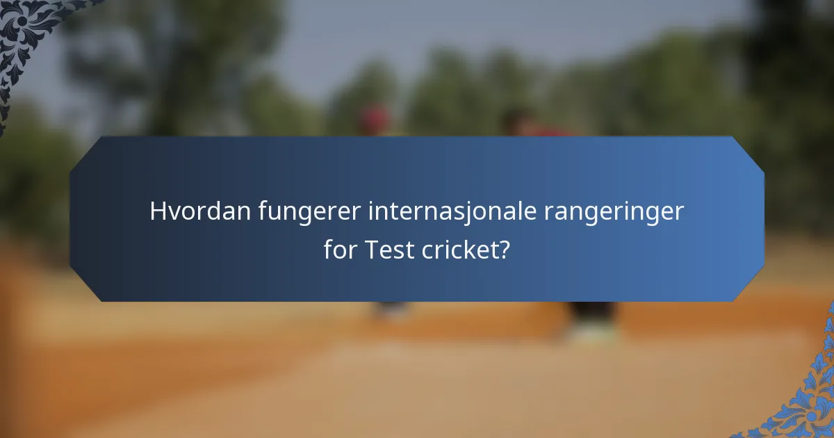 Hvordan fungerer internasjonale rangeringer for Test cricket?
