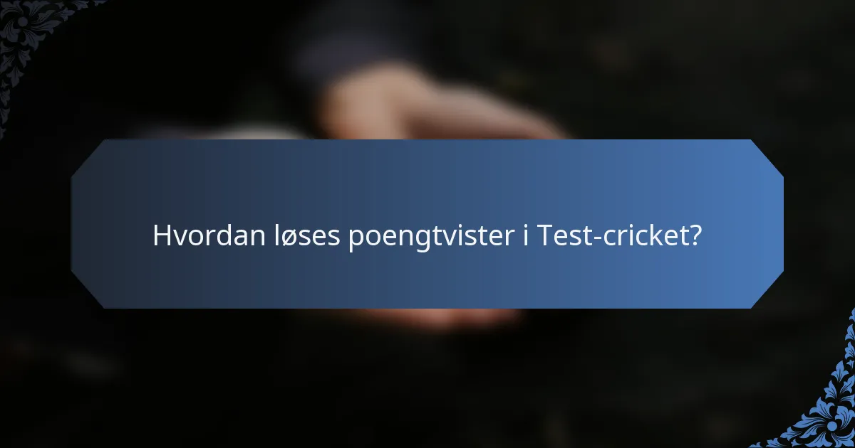 Hvordan løses poengtvister i Test-cricket?