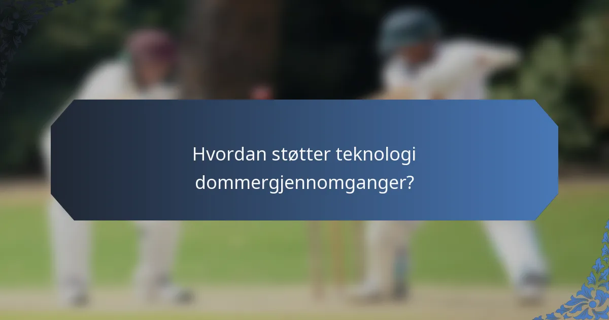 Hvordan støtter teknologi dommergjennomganger?